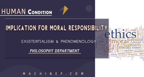 Human Condition _ Implication for Moral Responsibility _ Philosophy