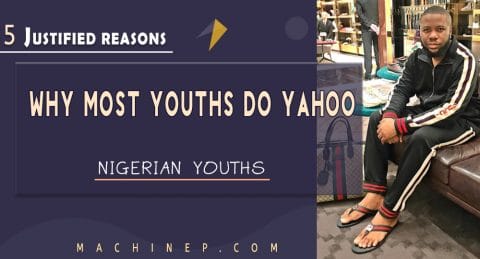 5 JUSTIFIED REASONS WHY MOST NIGERIAN YOUTHS DO YAHOO