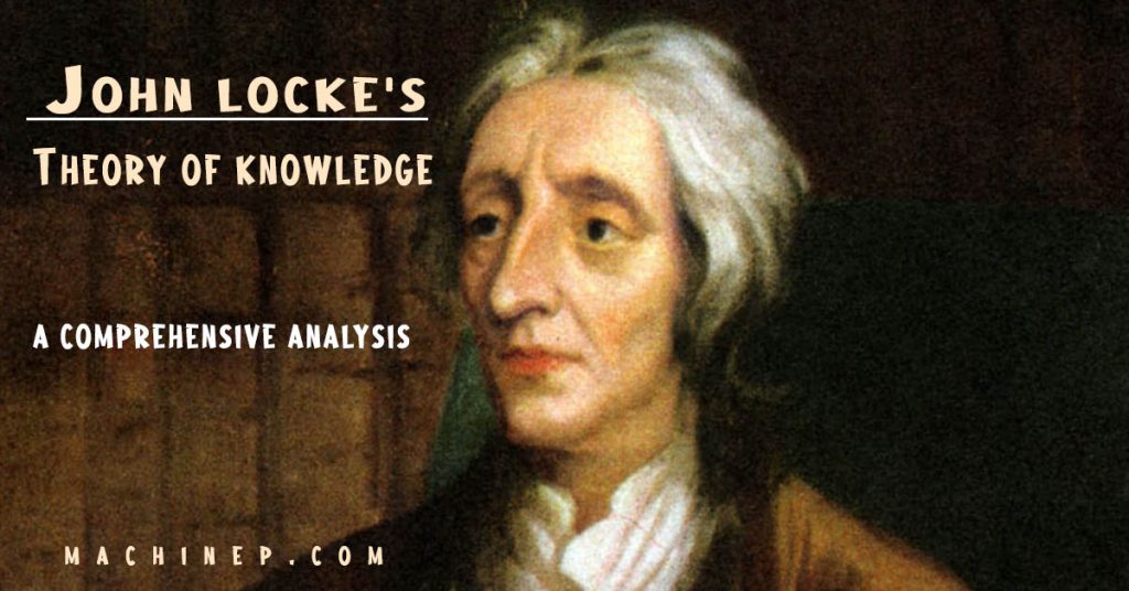 John Locke's Theory of Knowledge, a comprehensive analysis