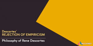Descartes rejection of empiricism - philosophy of rene descartes